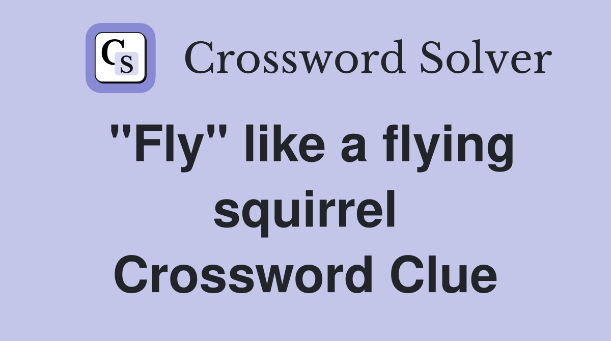 "Fly" like a flying squirrel - Crossword Clue Answers - Crossword Solver